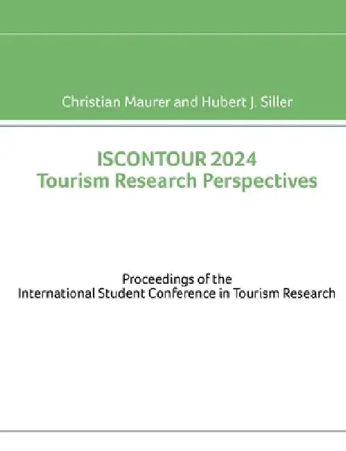 ISCONTOUR 2024 Tourism Research Perspectives: Proceedings of the International Student Conference in Tourism Research by Christian Maurer