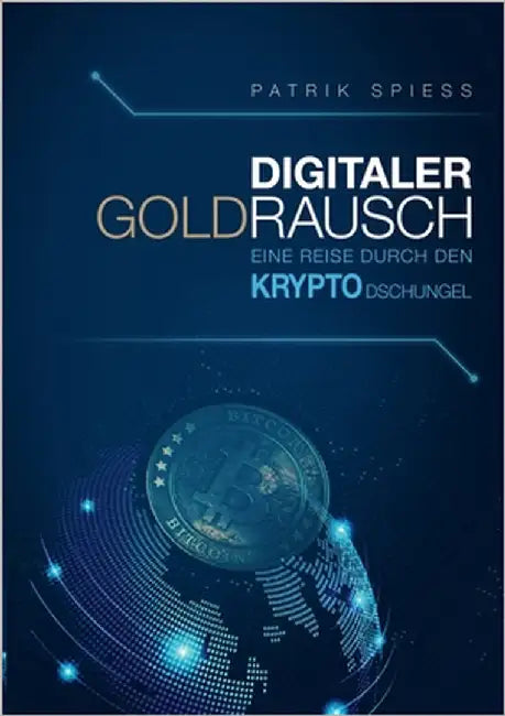 Digitaler Goldrausch: Eine Reise durch den Krypto Dschungel by Spiess, Patrik