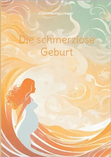 Die schmerzlose Geburt by Messingschlager, Viola