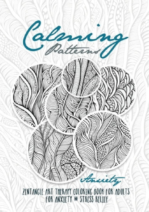 Calming Patterns Art Therapy Coloring Book Anxiety Zentangle Coloring Book for Anxiety and Stress Relief - Art Therapy Anxiety: zentangle patterns col by Monsoon Publishing