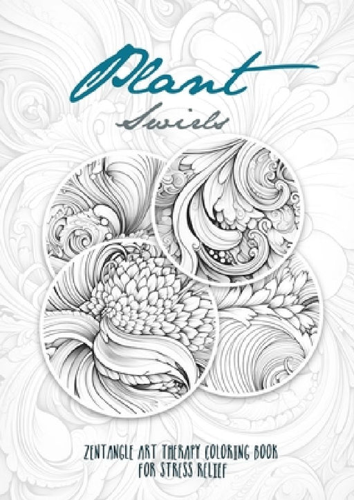 Plant Swirls Zentangle Art Therapy Coloring Book for Stress Relief: zentangle patterns coloring book Flowers Coloring Book relaxation by Monsoon Publishing