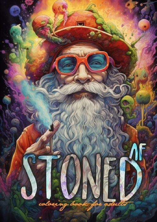 Stoned AF Coloring Book for Adults: Cannabis Coloring Book Stoner Coloring Book for adults weed coloring book grayscale A4 64P by Monsoon Publishing