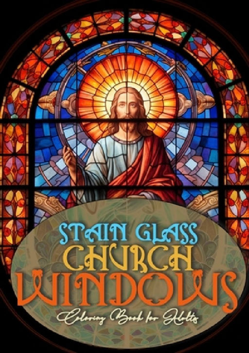 Church Windows Stain Glass Coloring Book for Adults: Bibel Coloring Book for Adults Stain Glass Bibel Scenes Coloring Book church stain glass Coloring by Monsoon Publishing