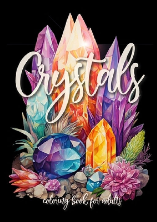 Crystals Coloring Book for Adults: Crystal Coloring Book for Adults New Age Mindfulness Coloring Book A4 60P by Monsoon Publishing