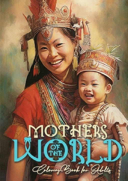 Mothers of the World Coloring Book for Adults: Mothers Coloring Book for Adults Mom with child Coloring Book Grayscale Mother with Baby coloring book by Monsoon Publishing