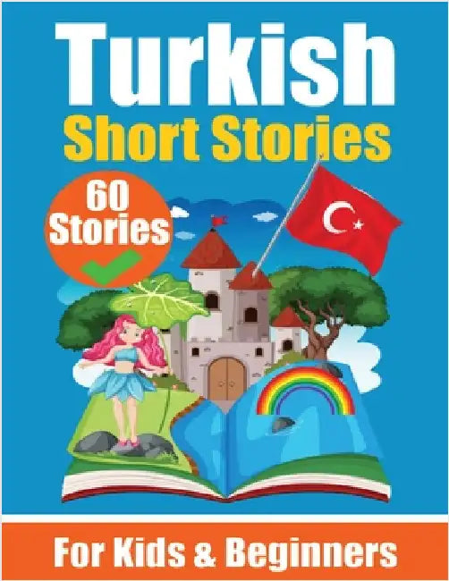 60 Short Stories in Turkish A Dual-Language Book in English and Turkish: A Turkish Learning Book for Children and Beginners by de Haan, Auke