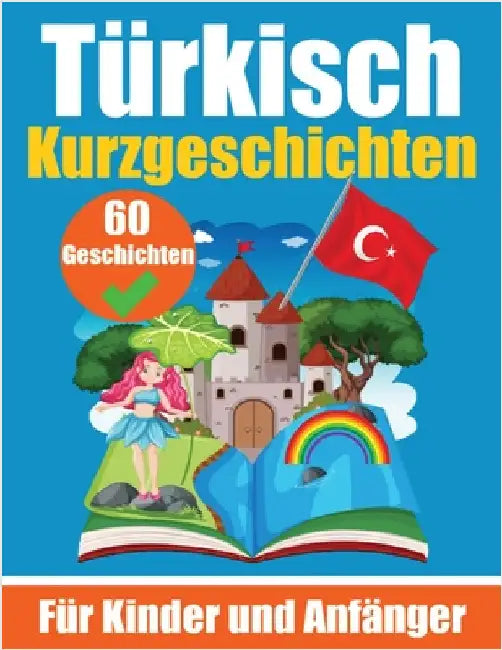 60 Kurzgeschichten auf Türkisch Ein zweisprachiges Buch auf Deutsch und Türkisch: Ein Buch zum Erlernen der Türkischen Sprache für Kinder und Anfänger by de Haan, Auke