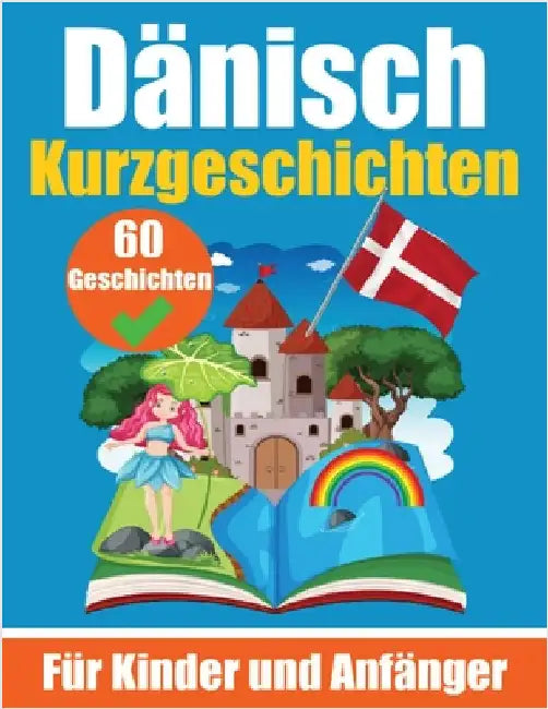 60 Kurzgeschichten auf Dänisch Ein zweisprachiges Buch auf Deutsch und Dänisch: Ein Buch zum Erlernen der Dänischen Sprache für Kinder und Anfänger Dä by de Haan, Auke