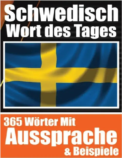 Schwedisches Wort des Tages Schwedischer Wortschatz leicht gemacht: Ihre tägliche Dosis Schwedisch lernen Mühelos Schwedisch lernen mit alltäglichen W by de Haan, Auke