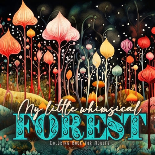 My little whimsical Forest Coloring Book for Adults: Fantasy Coloring Book for Adults Art Coloring Book Grayscale Magic Forest coloring book by Monsoon Publishing