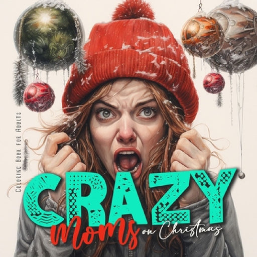 Crazy Moms on Christmas Coloring Book for Adults: Motherhood Coloring Book Christmas Coloring Book for Moms - super funny from happy to hysteric by Monsoon Publishing