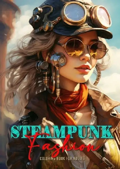 Steampunk Fashion Coloring Book for Adults: Steampunk Coloring Book for Adults Victorian Dresses Coloring Book for adults by Monsoon Publishing