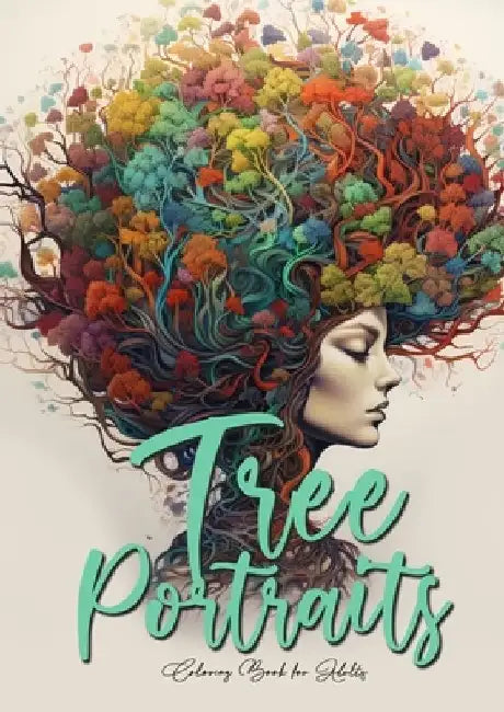 Tree Portraits Coloring Book for Adults: Fantasy Faces Coloring Book Grayscale Fantasy Portraits Coloring Book for Adults Trees Coloring Book A4 by Monsoon Publishing