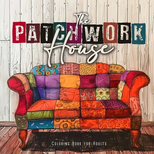 The Patchwork House Coloring Book for Adults: Interior Coloring Book for Adults House Coloring Book for Adults - Patchwork Patterns Coloring Book by Monsoon Publishing