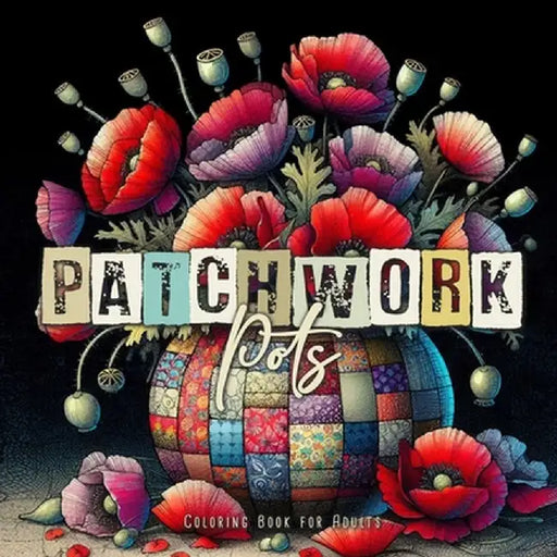 Patchwork Pots Coloring Book for Adults: Plants in Pots Coloring Book for Adults Flowers Coloring Book for Adults - Patchwork Patterns Coloring Book by Monsoon Publishing
