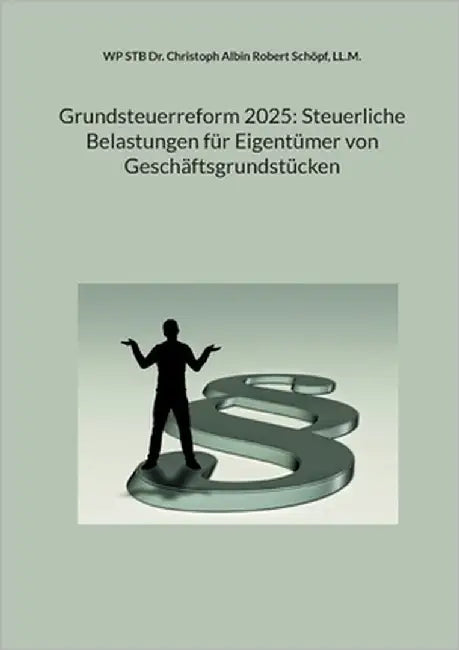Grundsteuerreform 2025: Steuerliche Belastungen für Eigentümer von Geschäftsgrundstücken by Dr Christoph Schöpf