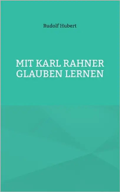 Mit Karl Rahner glauben lernen by Hubert, Rudolf