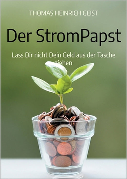 Der StromPapst: Lass Dir nicht Dein Geld aus der Tasche ziehen by Thomas Heinrich Geist