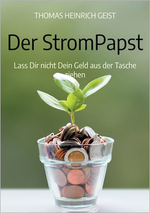 Der StromPapst: Lass Dir nicht Dein Geld aus der Tasche ziehen by Thomas Heinrich Geist