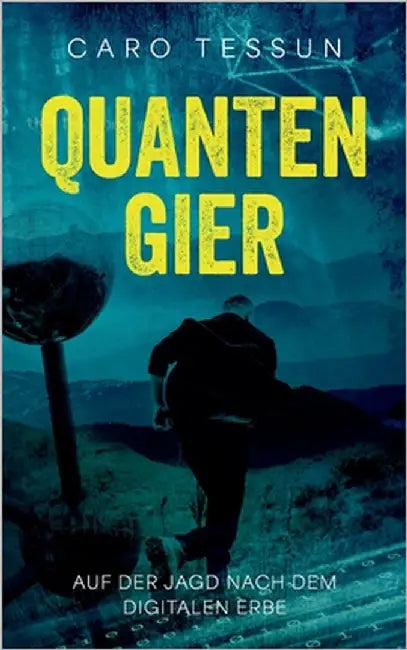 Quantengier: Auf der Jagd nach dem digitalen Erbe by Tessun, Caro