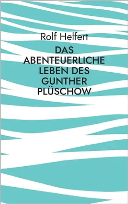 Das abenteuerliche Leben des Gunther Plüschow by Helfert, Rolf