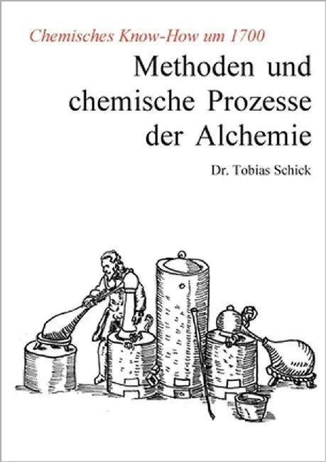 Methoden und chemische Prozesse der Alchemie: Chemisches Know-How um 1700 by Schick, Tobias