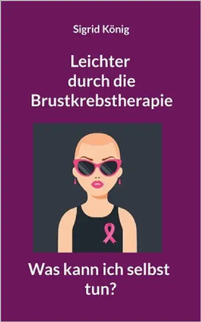 Leichter durch die Brustkrebstherapie: Was kann ich selbst tun? by König, Sigrid