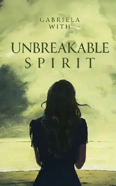 Unbreakable Spirit by Gabriela With