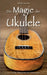 Die Magie der Ukulele: Geschichte - Wissenswertes - Interviews by Florian Krauss