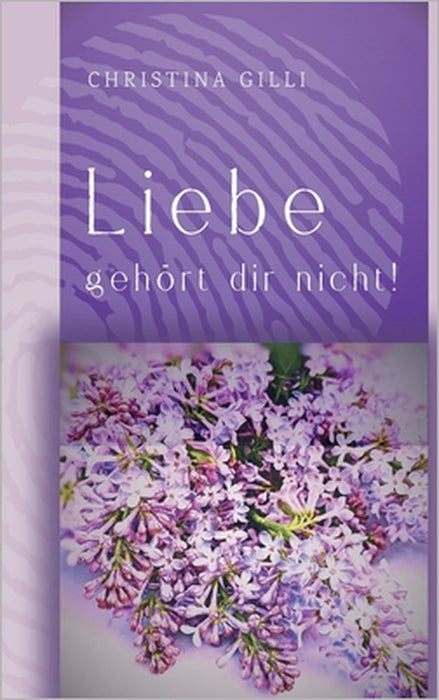 Liebe gehört dir nicht! by Christina Gilli