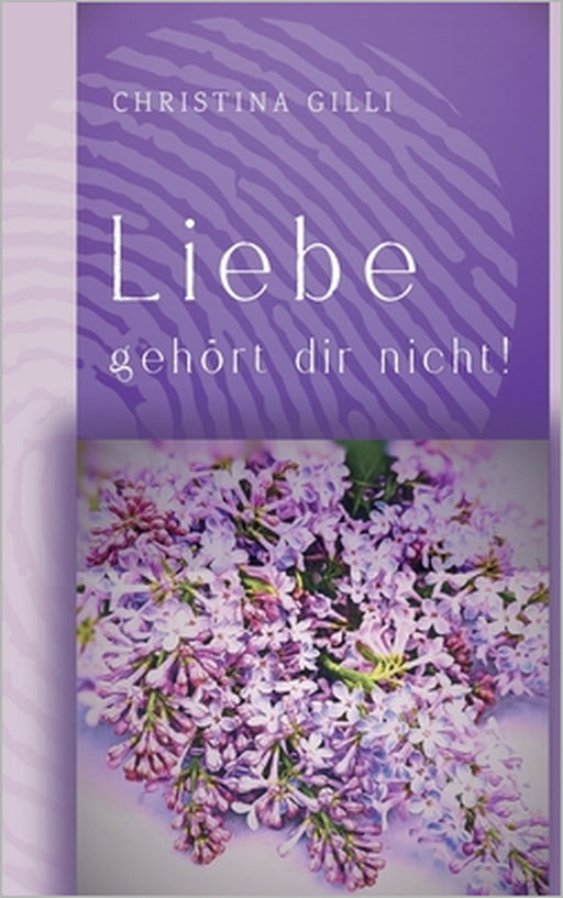 Liebe gehört dir nicht! by Christina Gilli