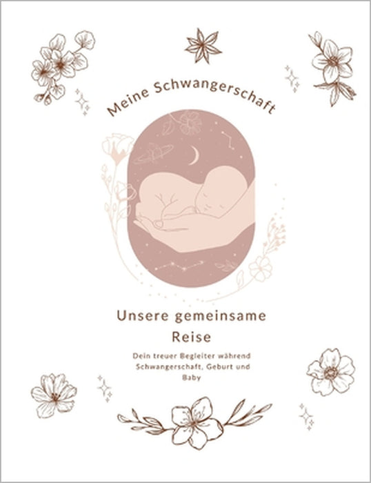 Meine Schwangerschaft: Dieses Buch gibt hilfreiche Tipps, bietet Raum zur Selbstgestaltung und begleitet dich während der Schwangerschaft, der Geburt by Karolina Knobel