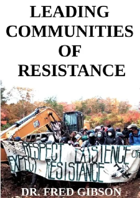 Leading Communities of Resistance: A Manual and Workbook for Community Activists, Radical Community Builders, and Elders by Fred Gibson