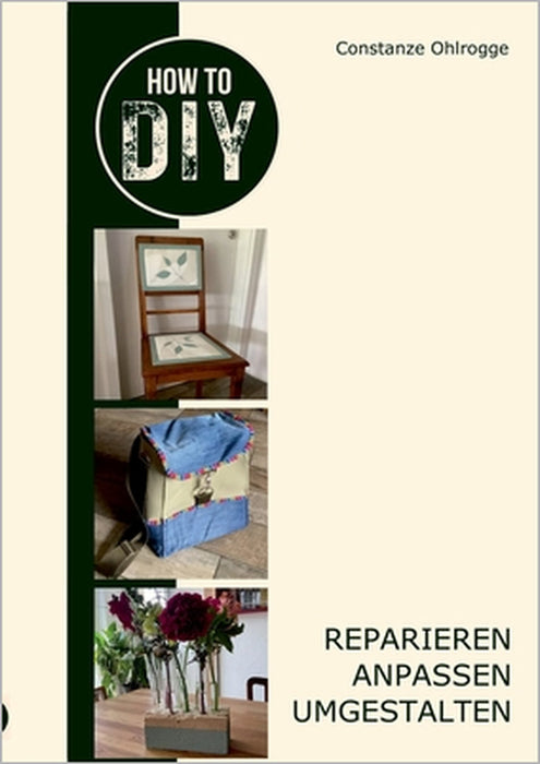 How to DIY: Reparieren, anpassen, umgestalten by Constanze Ohlrogge