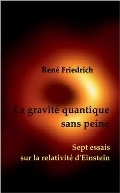 La gravité quantique sans peine: Sept essais sur la relativité d'Einstein by Friedrich, René