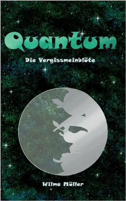 Quantum: Die Vergissmeinblüte by Müller, Wilma