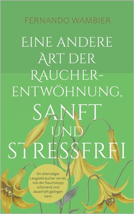 Eine andere Art der Raucherentwöhnung, sanft und stressfrei: Ein ehemaliger Langzeitraucher verrät, wie der Rauchstopp schonend und dauerhaft gelingen by Fernando Wambier