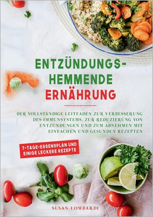 Entzündungshemmende Ernährung: Der vollständige Leitfaden zur Verbesserung des Immunsystems, zur Reduzierung von Entzündungen und zum Abnehmen mit ein by Susan Lombardi