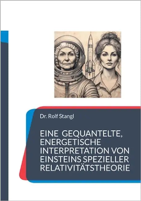 Eine gequantelte, energetische Interpretation von Einsteins spezieller Relativitätstheorie: Die Rückkehr des Yeti Ritters by Stangl, Rolf