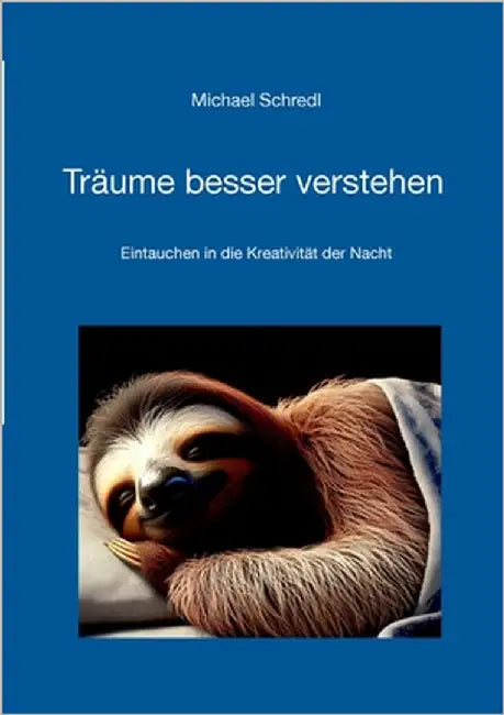 Träume besser verstehen: Eintauchen in die Kreativität der Nacht by Schredl, Michael