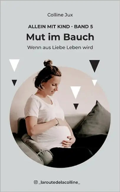 Mut im Bauch: Wenn aus Liebe Leben wird by Jux, Colline