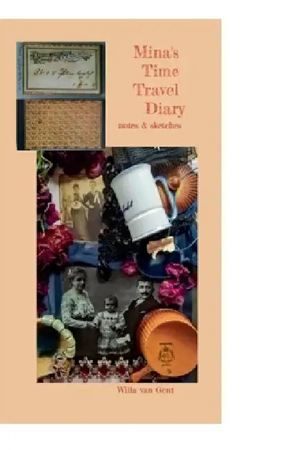 Mina's Time Travel Diary: notes & sketches by Willa Van Gent