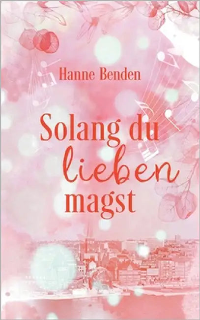 Solang du lieben magst by Benden, Hanne