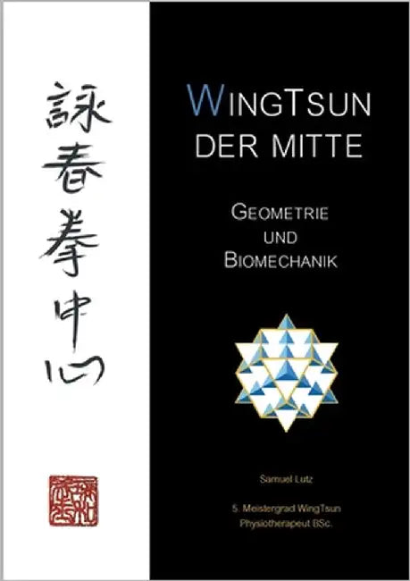 WingTsun der Mitte: Geometrie und Biomechanik by Lutz, Samuel