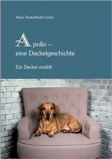 Apollo - ein Dackel erzählt by Teutschbein-Licha, Anne