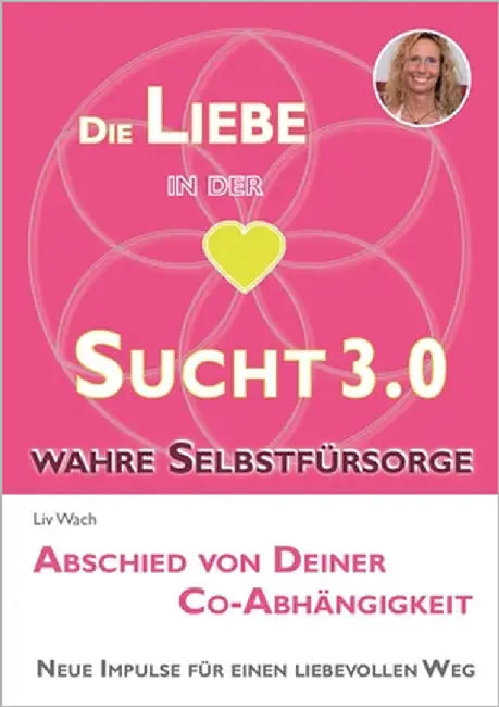 Die Liebe in der Sucht 3.0: Abschied von Deiner Co-Abhängigkeit by Wach, LIV