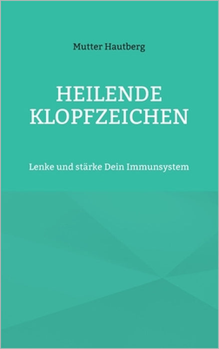 Heilende Klopfzeichen: Lenke und stärke Dein Immunsystem by Mutter Hautberg