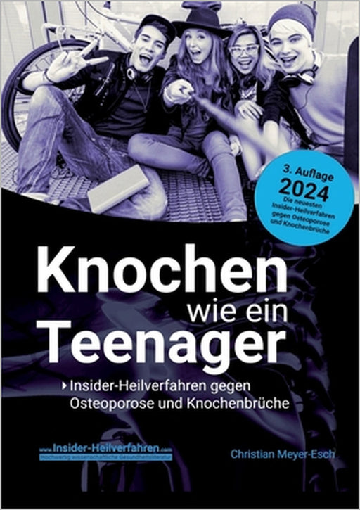 Knochen wie ein Teenager: Insider-Heilverfahren gegen Osteoporose und Knochenbrüche (3. Auflage 2024) by Christian Meyer-Esch
