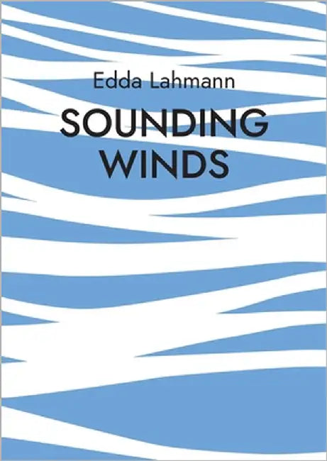 Sounding Winds: Methoden und Improvisationsspiele zur Verklanglichung der Winde in den Bergen für Bläserensemble by Lahmann, Edda