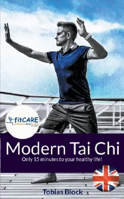 Modern Tai Chi: Only 15 minutes to your healthy life! by Tobias Block